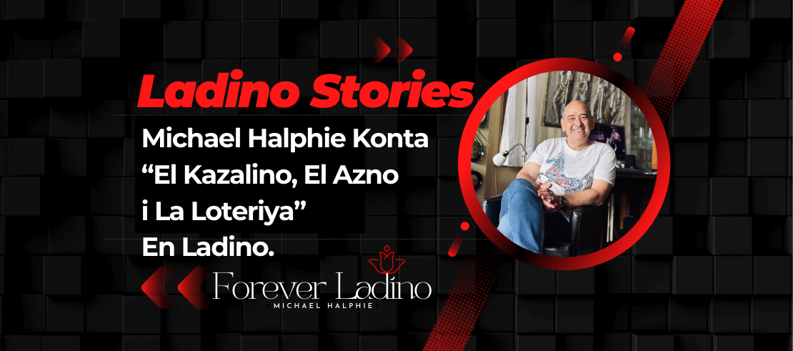 Michael Halphie Konta  “El Kazalino, El Azno  i La Loteriya”  En Ladino.